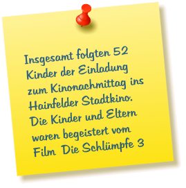 Insgesamt folgten 52 Kinder der Einladung zum Kinonachmittag ins Hainfelder Stadtkino. Die Kinder und Eltern waren begeistert vom Film  Die Schlümpfe 3