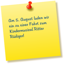 Am 5. August luden wir ein zu einer Fahrt zum Kindermusical Ritter Rüdiger!