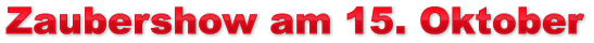 Zaubershow am 15. Oktober Zaubershow am 15. Oktober Zaubershow am 15. Oktober