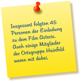 Insgesamt folgten 45 Personen der Einladung zu dem Film Asterix. Auch einige Mitglieder der Ortsgruppe Hainfeld waren mit dabei.