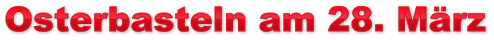 Osterbasteln am 28. März Osterbasteln am 28. März Osterbasteln am 28. März