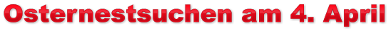 Osternestsuchen am 4. April Osternestsuchen am 4. April Osternestsuchen am 4. April