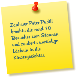 Zauberer Peter Pudill brachte die rund 70 Besucher zum Staunen und zauberte unzählige Lächeln in die Kindergesichter.