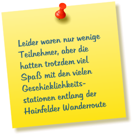 Leider waren nur wenige Teilnehmer, aber die hatten trotzdem viel Spaß mit den vielen  Geschicklichkeits- stationen entlang der Hainfelder Wanderroute