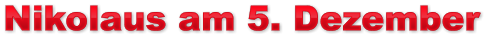 Nikolaus am 5. Dezember Nikolaus am 5. Dezember Nikolaus am 5. Dezember