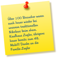 Über 100 Besucher waren auch heuer wieder bei unserem traditionellen Nikolaus beim ehem. Kaufhaus Zagler, übrigens heuer bereits zum 48. Male!!! Danke an die Familie Zagler